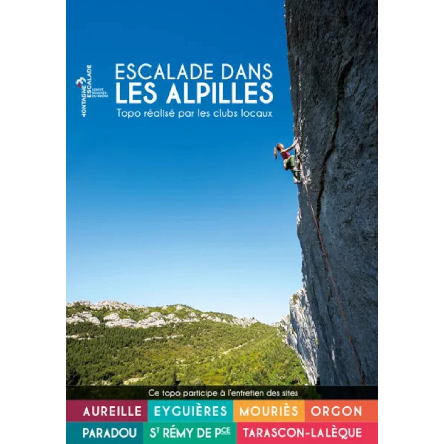 Topo Escalade dans les Alpilles réalisé par les clubs locaux avec les secteurs d'Aureille, Eyguières, Mouriès, Orgon, Paradou, Saint-Rémy-de-Provence et Tarascon.