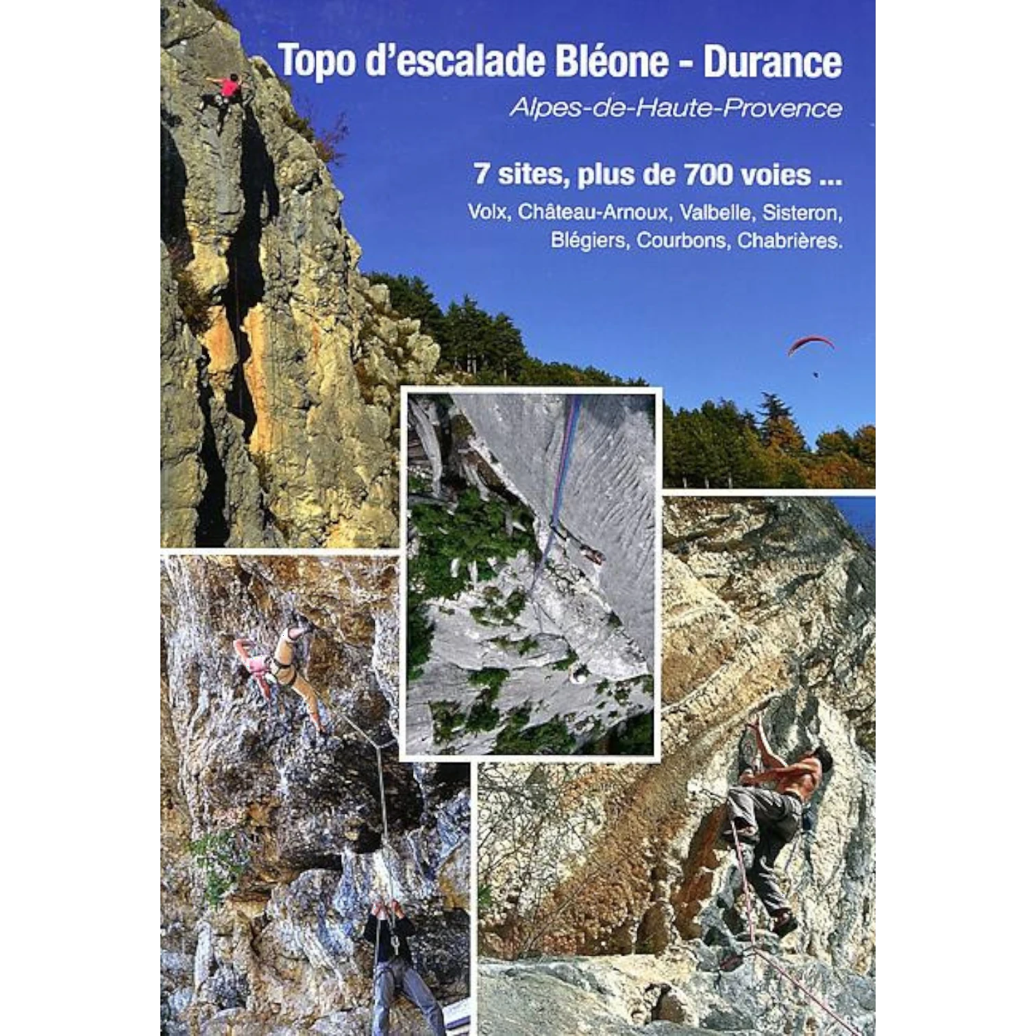 Couverture du topo d'escalade Alpes-de-Haute-Provence présentant 700 voies sur les sites de Sisteron, Volx, Valbelle, Blégiers, Courbons, Château-Arnoux et Chabrières.